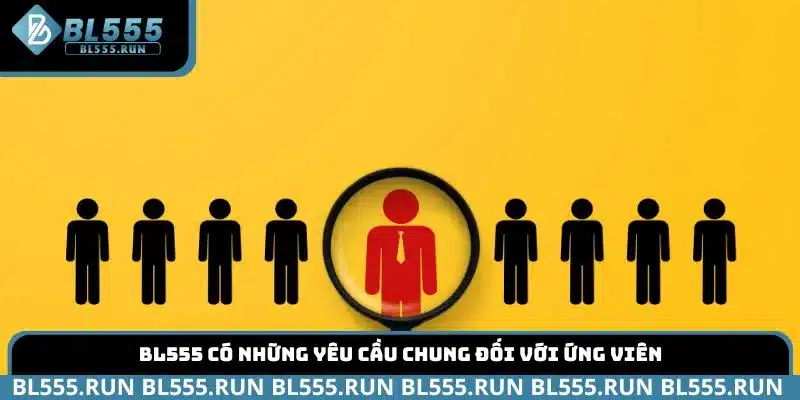 BL555 có những yêu cầu chung đối với ứng viên
