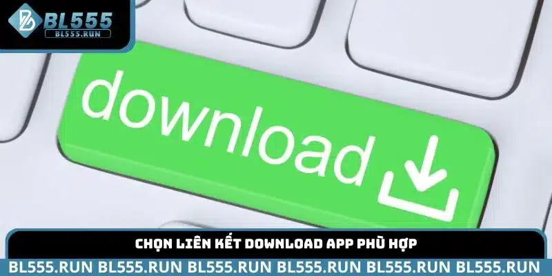 Chọn liên kết download app phù hợp