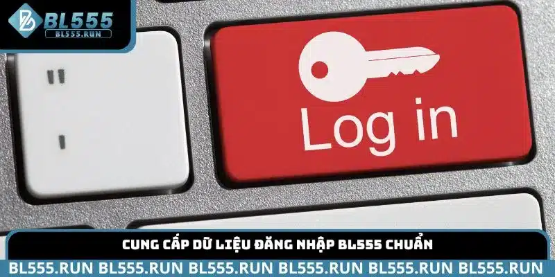 Cung cấp dữ liệu đăng nhập BL555 chuẩn