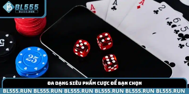 Đa dạng siêu phẩm cược để bạn chọn