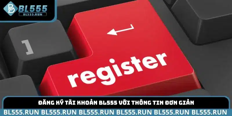 Đăng ký tài khoản BL555 với thông tin đơn giản