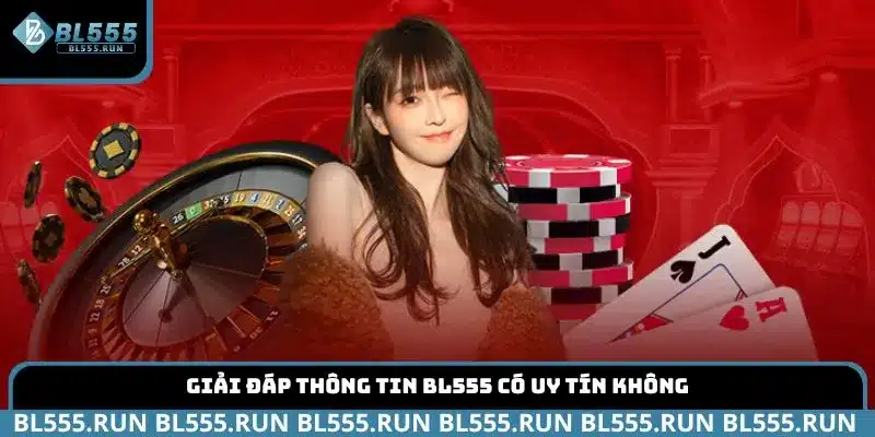 Giải đáp thông tin BL555 có uy tín không