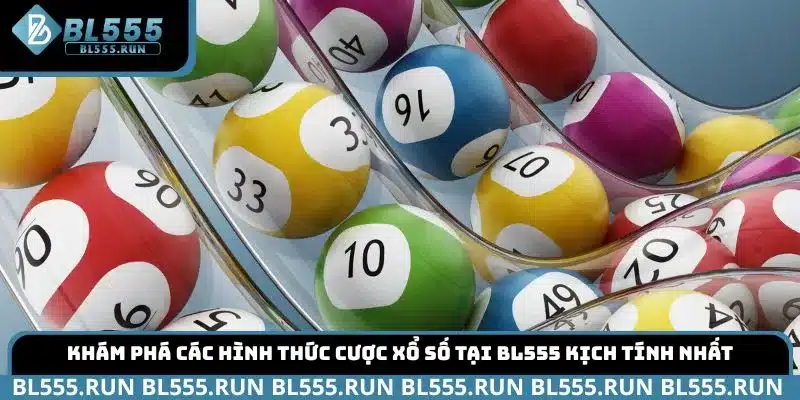 Khám phá các hình thức cược xổ số tại BL555 kịch tính nhất