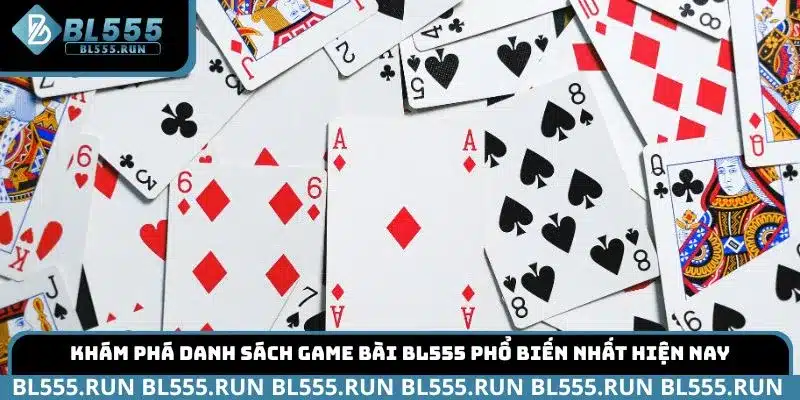 Khám phá danh sách game bài BL555 phổ biến nhất hiện nay